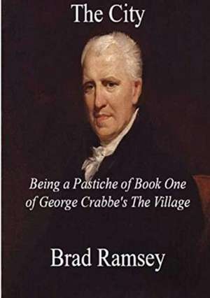 The City Being a Pastiche of Book One of George Crabbe's The Village de Brad Ramsey