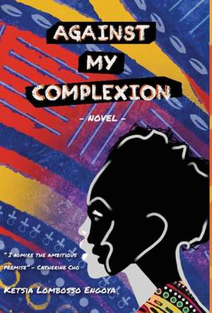 Against my complexion de Ketsia Lombosso Engoya