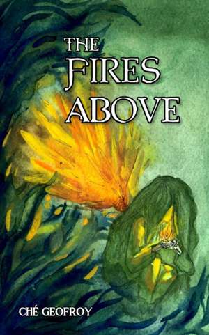 The Fires Above de Ché Geofroy