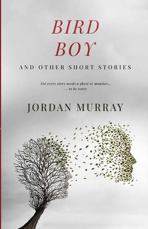 Bird Boy: and Other Short Stories de Jordan Murray