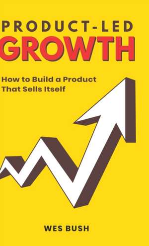 Product-Led Growth de Bush Wes