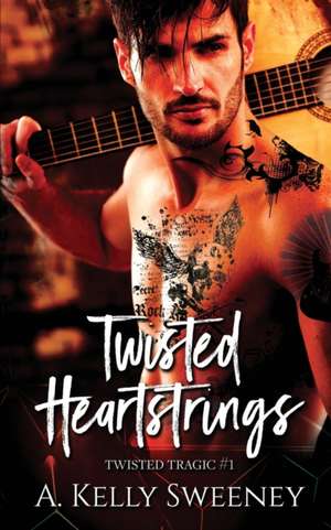 Twisted Heartstrings: Twisted Tragic #1 de A. Kelly Sweeney