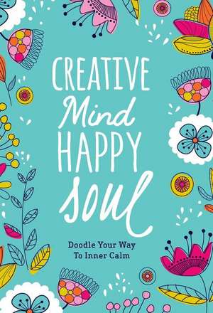 Creative Mind Happy Soul Journal: Doodle Your Way to Inner Calm de Melissa Lloyd