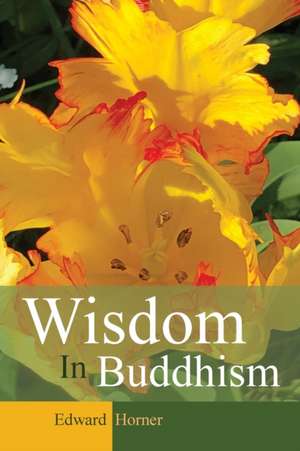 Wisdom in Buddhism de Edward G Horner