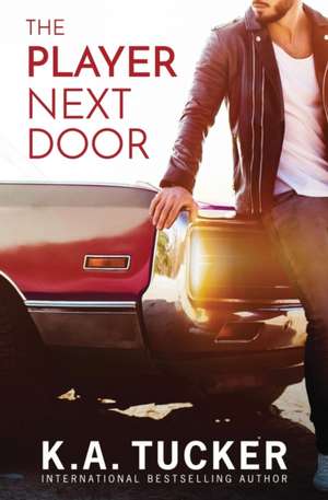 The Player Next Door de K. A. Tucker