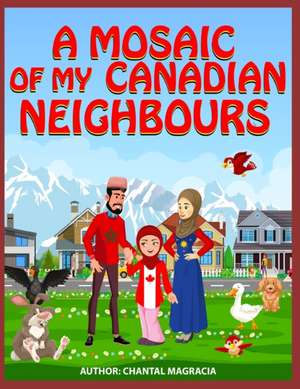 A Mosaic Of My Canadian Neighbours de Chantal Magracia