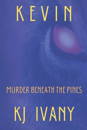 Kevin: Murder Beneath the Pines de Kj Ivany