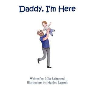 Daddy, I'm Here de Mike Leinwand