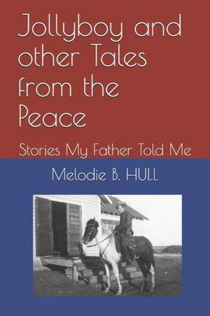 Jollyboy and other Tales from the Peace: Stories My Father Told Me de Melodie B. Hull