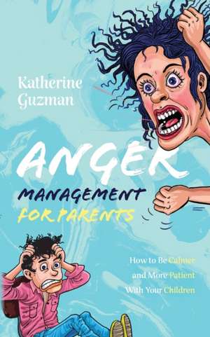 Anger Management for Parents de Katherine Guzman