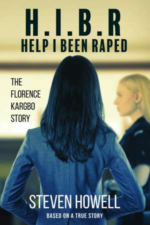 H.I.B.R Help I Been Raped de Steven Howell