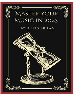 Master Your Music in 2023 de Justin Brown