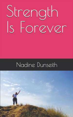 Strength Is Forever de Nadine Dunseith