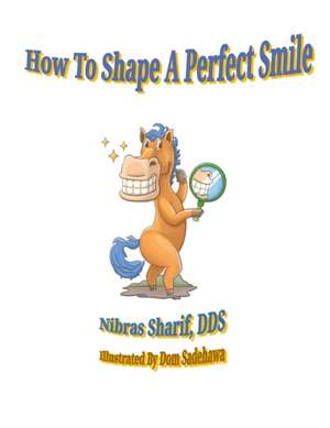 How to Shape a Perfect Smile de Nibras Sharif