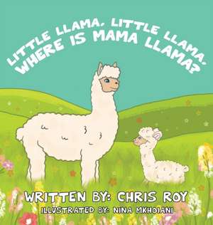 Little Llama, Little Llama, Where is Mama Llama? de Chris Roy