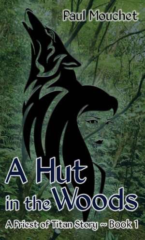 A Hut in the Woods de Paul J Mouchet