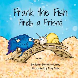 Frank the Fish Finds a Friend (A Portion of All Proceeds Donated to Support Friendship) de Sarah Burnett-Murray