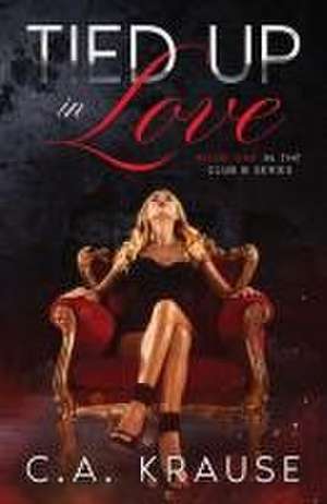 Tied Up In Love de C. A. Krause