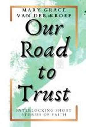 Our Road to Trust de Mary Grace van der Kroef