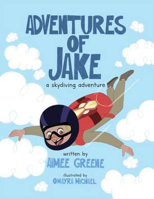 Adventures of Jake A Skydiving Adventure de Aimee Greene