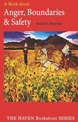 Anger, Boundaries and Safety de Joann S. Peterson