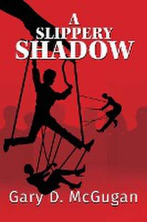 A Slippery Shadow de Gary D. McGugan