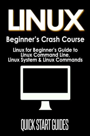 LINUX Beginner's Crash Course de Quick Start Guides