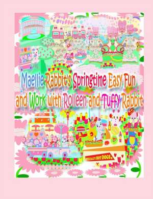 Maellie Rabbit's Springtime Easy Fun and Work with Rolleen and Tuffy Rabbit de Rowena Kong