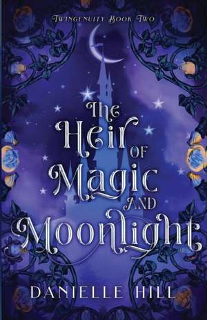 The Heir of Magic and Moonlight de Danielle M Hill