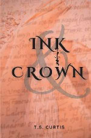 Ink & Crown de T. S. Curtis