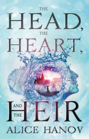 The Head, the Heart, and the Heir de Alice Hanov