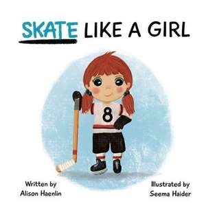 Skate Like a Girl de Alison Haenlin