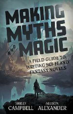 Making Myths and Magic de Shelly Campbell