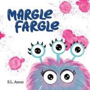 Margle Fargle de S L Anne