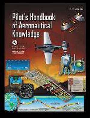 Pilot's Handbook of Aeronautical Knowledge FAA-H-8083-25B de Us Department of Transportation