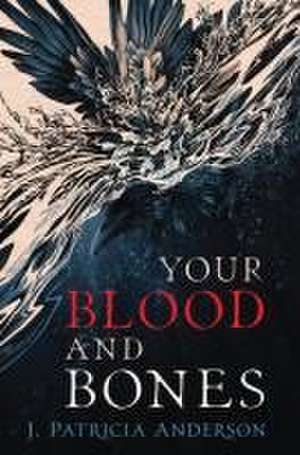 Your Blood and Bones de J Patricia Anderson