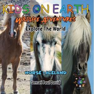 KIDS ON EARTH Wildlife Adventures - Explore The World - Horse - Iceland de Sensei Paul David