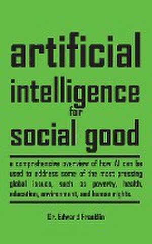 Artificial Intelligence for Social Good de Edward Franklin