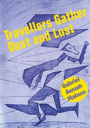 Travellers Gather Dust and Lust de Gabriel Awuah Mainoo