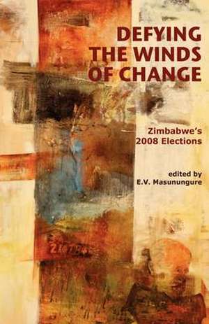 Defying the Winds of Change. Zimbabwe's de E. V. Masunungure