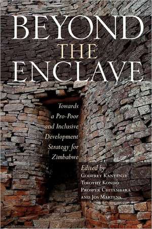 Beyond the Enclave. Towards a Pro-Poor and Inclusive Development Strategy for Zimbabwe de Godfrey Kanyenze