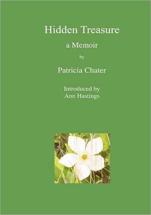 Hidden Treasure. a Memoir: Conversations with de Patricia Chater