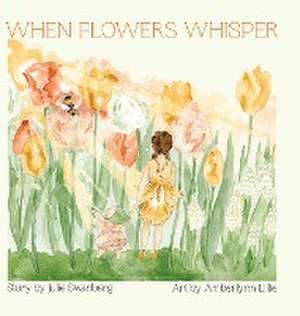 When Flowers Whisper de Julie Swanberg