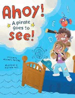 Ahoy! A Pirate Goes to See! de Alexandra Spichtig