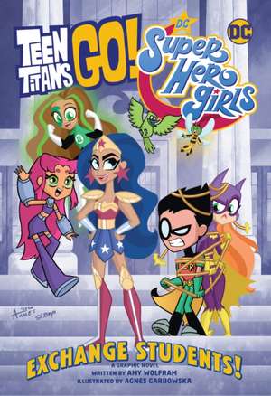 Teen Titans Go!/DC Super Hero Girls: Exchange Students! de Amy Wolfram