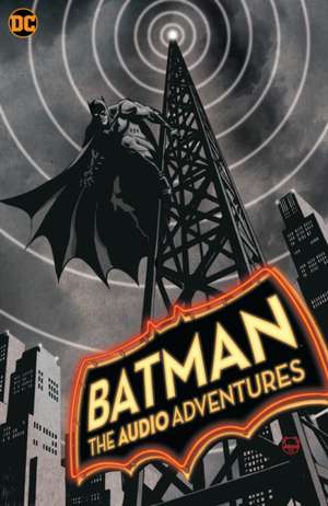 Batman: The Audio Adventures de Dennis Mcnicholas