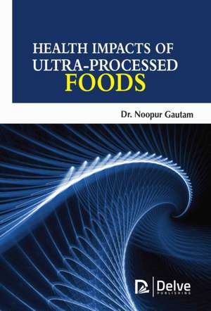 Health Impacts of Ultra-Processed Foods de Noopur Gautam