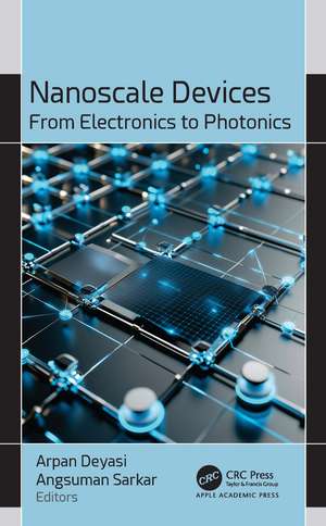 Nanoscale Devices: From Electronics to Photonics de Arpan Deyasi