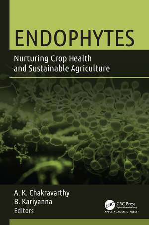 Endophytes: Nurturing Crop Health and Sustainable Agriculture de A. K. Chakravarthy