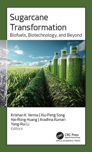 Sugarcane Transformation: Biofuels, Biotechnology, and Beyond de Krishan K. Verma